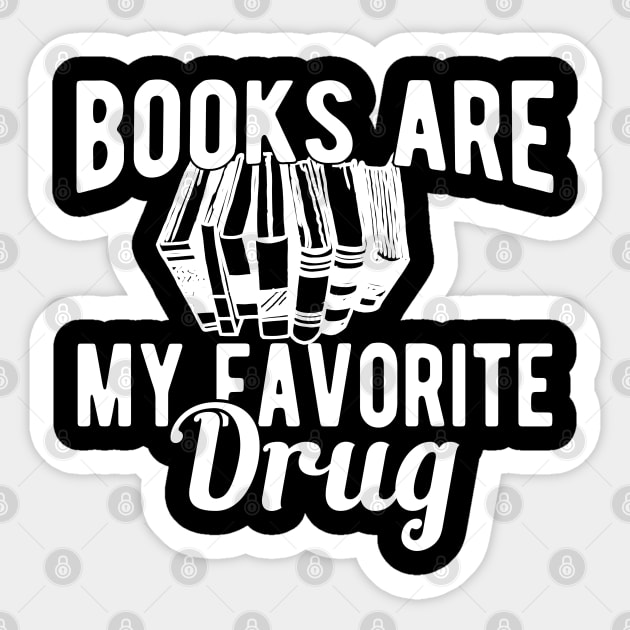 Book - Books are my favorite drug Sticker by KC Happy Shop